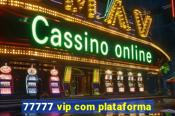 77777 vip com plataforma